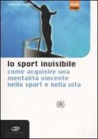 Lo sport invisibile. Come acquisire una mentalità vincente nello sport e nella vita di Umberto Longoni edito da Il Sole 24 Ore Edagricole