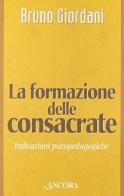 La formazione delle consacrate. Indicazioni psicopedagogiche di Bruno Giordani edito da Ancora