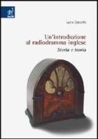 Un' introduzione al radiodramma inglese. Storia e teoria di Lucia Esposito edito da Aracne