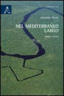 Nel Mediterraneo largo. Diario latinoamericano di Arnaldo Nesti edito da Aracne