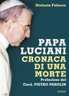 Papa Luciani. Cronaca di una morte di Stefania Falasca edito da Piemme