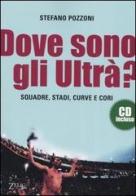 Dove sono gli ultrà? Con CD Audio di Stefano Pozzoni edito da Zelig