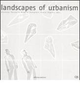 Landscapes of urbanism. Ediz. multilingue edito da Officina