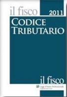 Codice tributario. Il fisco 2011 edito da Il Fisco