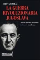 Guerra rivoluzionaria jugoslava 1941-1945. Ricordi e Riflessioni di Gilas Milovan edito da LEG Edizioni