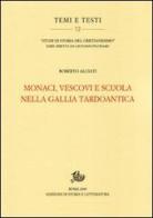 Monaci, vescovi e scuola nella Gallia tardoantica di Roberto Alciati edito da Storia e Letteratura