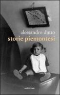 Storie piemontesi di Alessandro Dutto edito da Araba Fenice