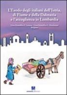 L' esodo degli italiani dell'Istria, di Fiume e della Dalmazia e l'accoglienza in Lombardia edito da Sestante