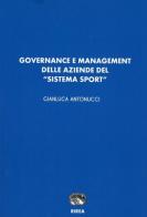 Governance e management delle aziende del «sistema sport» di Gianluca Antonucci edito da RIREA