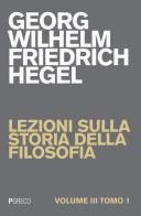 Lezioni sulla storia della filosofia vol.3.1 di Friedrich Hegel edito da Pgreco