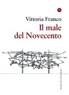 Il male del Novecento di Vittoria Franco edito da Castelvecchi