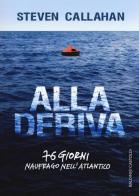 Alla deriva. 76 giorni naufrago nell'Atlantico di Steven Callahan edito da Baldini + Castoldi