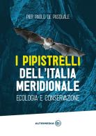I pipistrelli dell'Italia meridionale. Ecologia e conservazione di Pier Paolo De Pasquale edito da Altrimedia
