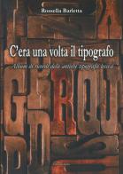 C'era una volta il tipografo. Album di ricordi delle antiche tipografie leccesi di Rossella Barletta edito da Grifo (Cavallino)