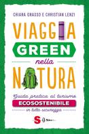 Viaggia green nella natura. Guida pratica al turismo ecosostenibile in tutta sicurezza di Chiara Grasso, Christian Lenzi edito da Sonda