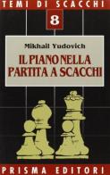 Il piano nella partita a scacchi di Mikhail M. Yudovich edito da Prisma