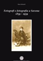 Fotografi e fotografia a Savona 1839-1939 di Mario Stellatelli edito da L'Artistica Editrice