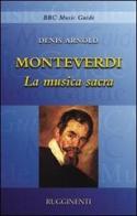 Monteverdi. La musica sacra di Denis Arnold edito da Rugginenti
