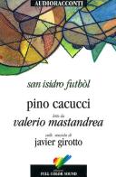 San Isidro Futból letto da Valerio Mastandrea. Audiolibro. CD Audio di Pino Cacucci edito da Full Color Sound