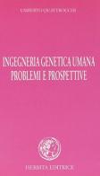 Ingegneria genetica umana. Problemi e prospettive di Umberto Quattrocchi edito da Herbita