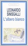 L' albero bianco di Leonardo Sinisgalli edito da Osanna Edizioni