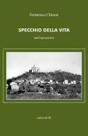 Specchio della vita. Antologia poetica di Domenico Chinosi edito da Edizioni L.I.R
