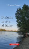 Dialoghi in riva al fiume di Ernesto Camera edito da Edizioni Effedì