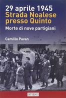 29 aprile 1945 strada noalese presso Quinto. Morte di nove partigiani di Camillo Pavan edito da ISTRESCO