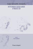 Storicizzare Freud di Luigi Antonello Armando edito da Franco Angeli