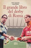 Il grande libro del derby di Roma di Fabio Argentini, Luigi Panella edito da Ultra