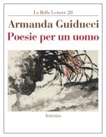 Poesie per un uomo di Armanda Guiducci edito da Asterios