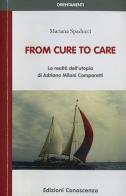 From cure to care. La realtà dell'utopia di Adriano Milani Comparetti di Mariana Spaducci edito da Edizioni Conoscenza