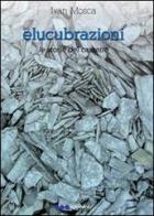 Elucubrazioni di Ivan Mosca edito da Olisterno Editore