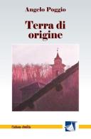 Terra di origine di Angelo Poggio edito da Cordero Editore