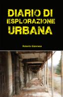 Diario di esplorazione urbana di Roberto Giannese edito da Autopubblicato