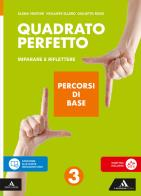 Quadrato perfetto. Imparare e riflettere. Percorsi di base. Per la Scuola media. Con e-book. Con espansione online vol. 3 di Giulietta Rossi, Elena Venturi, Violante Ellero edito da Mondadori Scuola