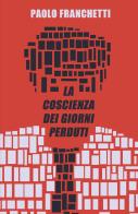 La coscienza dei giorni perduti di Paolo Franchetti edito da ilmiolibro self publishing