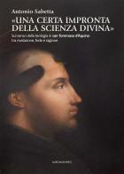 «Una certa impronta della scienza divina». Sul senso della teologia in san Tommaso d'Aquino tra rivelazione, fede e ragione di Antonio Sabetta edito da Marcianum Press