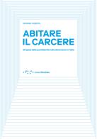 Abitare il carcere. Gli spazi della quotidianità della detenzione in Italia di Simona Canepa edito da LetteraVentidue