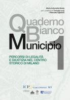 Quaderno Bianco Municipio 1. Percorsi di legalità e giustizia nel centro storico di Milano di Maria Antonietta Breda edito da EBS Print