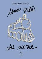 Una vita che scorre di Maria Stella Massaro edito da Giacovelli Editore