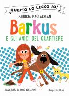 Barkus e gli amici del quartiere di Patricia MacLachlan edito da HarperCollins Italia