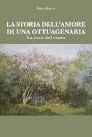 La storia dell'amore di una ottuagenaria. La voce del vento di Prisco Bruno edito da La valle del tempo