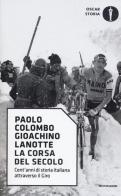 La corsa del secolo. Cent'anni di storia italiana attraverso il Giro di Paolo Colombo, Gioachino Lanotte edito da Mondadori