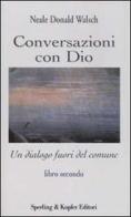 Conversazioni con Dio. Un dialogo fuori del comune vol.2 di Neale D. Walsch edito da Sperling & Kupfer