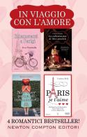 In viaggio con l'amore: Innamorarsi a Parigi-La collezionista di libri proibiti-Non aver paura di innamorarti-Paris je t'aime di Rosa Ventrella, Cinzia Giorgio, Renée Carlino edito da Newton Compton