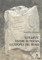 Guillevic. Vivere in poesia o l'epopea del reale di Marcella Leopizzi edito da Aracne