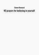 40 prayers for believing in yourself di Simon Kennard edito da StreetLib