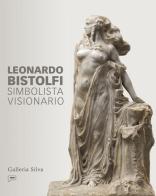 Leonardo Bistolfi. Simbolista visionario. Ediz. italiana e inglese edito da Prinp Editoria d'Arte 2.0