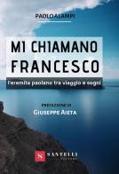 Mi chiamano Francesco. L'eremita paolano tra viaggio e sogni di Paolo Alampi edito da Santelli